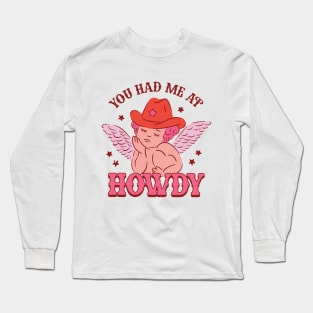 You Had Me At Howdy Cupid Valentine Long Sleeve T-Shirt